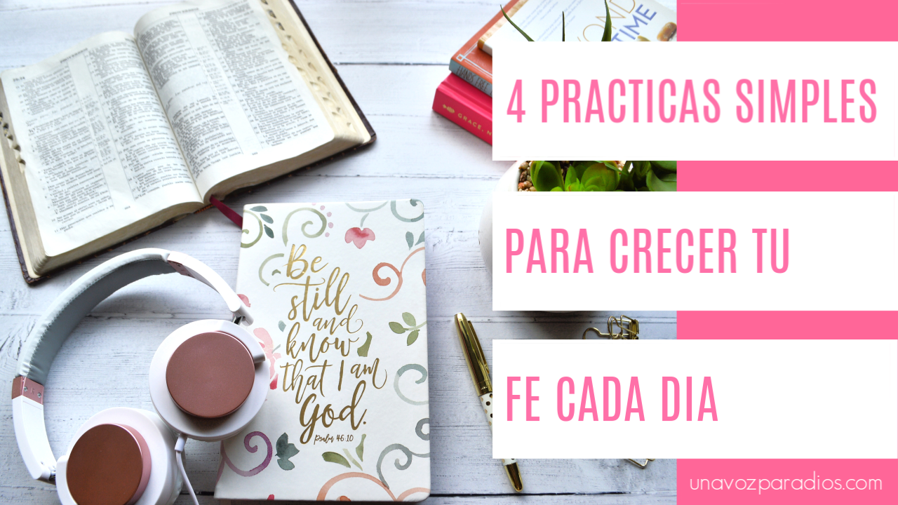 4 Practicas Simples para Crecer tu Fe cada Día
